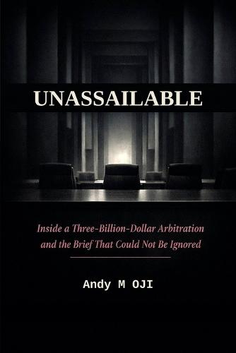 Unassailable: Inside a Three-Billion-Dollar Arbitration and the Brief That Could Not Be Ignored