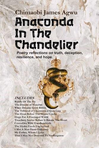 Anaconda In The Chandelier: Poetry reflections on truth, deception, resilience, and hope.