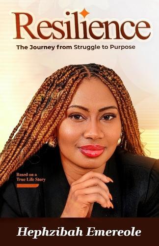Resilience: The Journey from Struggle to Purpose