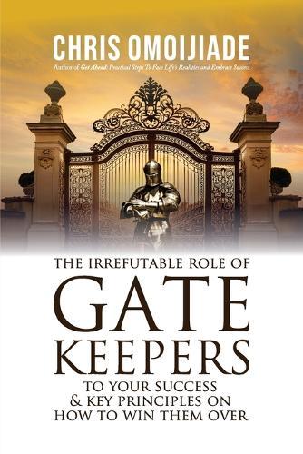 The Irrefutable Role of Gatekeepers to your Success and Key Principles on how to Win them Over
