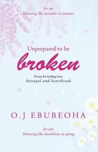 Unprepared to be Broken: Poems for Healing from Betrayal and Heartbreak