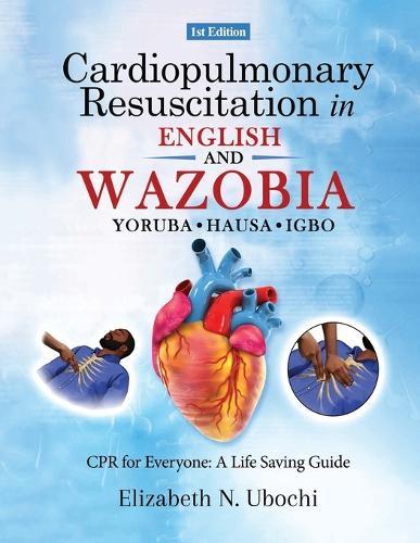 Cardiopulmonary Resuscitation in English and WAZOBIA LANGUAGE: A Life Worth Saving - Step-by-Step CPR Guide for Everyone