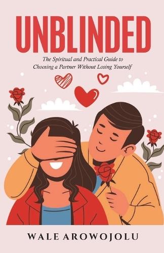 Unblinded: The Spiritual and Practical Guide to Choosing a Partner Without Losing Yourself