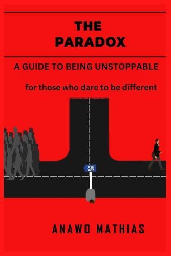 The Paradox: A guide to being unstoppable