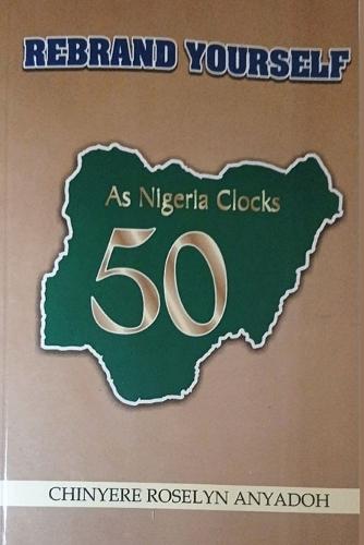 Rebrand Yourself [As Nigeria Clocks 50]: How Nigerians Can Drive Change Through Self-Rebranding