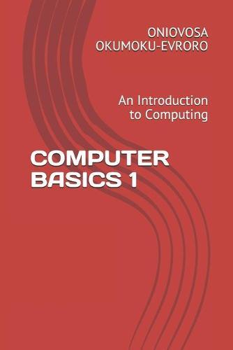 Computer Basics 1: An Introductory Text to Computing