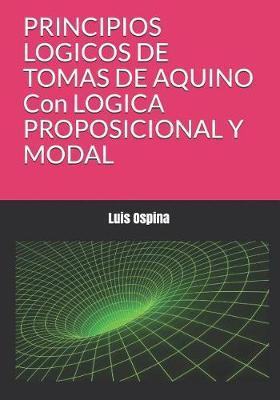 PRINCIPIOS LOGICOS DE TOMAS DE AQUINO Con LOGICA PROPOSICIONAL Y MODAL