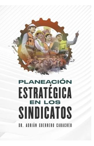 Planeacion Estrategica En Los Sindicatos: Estrategia Sindical