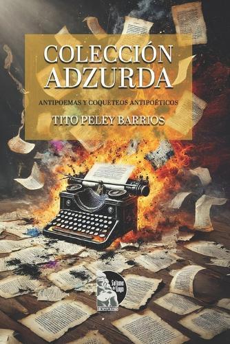 Colección AdZurDa: Antipoemas y coqueteos antipoéticos