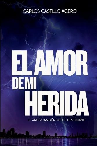El amor de mi herida: Cuando amar se convierte en una forma de destruirte