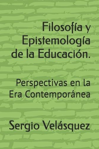 Filosofía y Epistemología de la Educación.: Perspectivas en la Era Contemporánea