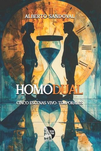 Homodual: Cinco escenas vivo-temporales de poesía filosófica sobre tiempo, memoria y la dualidad del ser