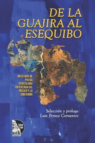 De la Guajira al Esequibo: : Antología de poesía venezolana en defensa del paisaje y la soberanía