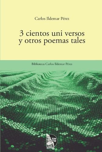 3cientos uni versos y otros poemas tales: Poemario venezolano de poesía experimental y provincianismo cósmico; 300 versos recombinables en 70 y 40 poemas, segunda edición