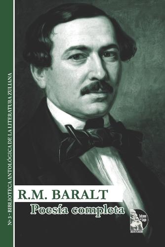 Poesía completa de Rafael María Baralt: Obra reunida de un clásico venezolano del siglo XIX: sonetos, madrigales, odas y poemas sobre patria, exilio, fe, amor e historia.
