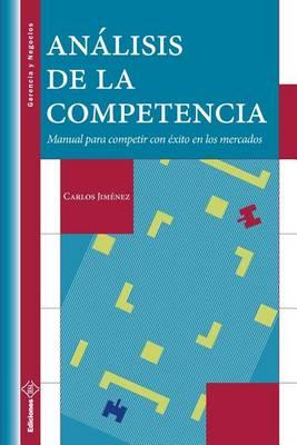 Analisis de la Competencia: Manual para competir con exito en los mercados