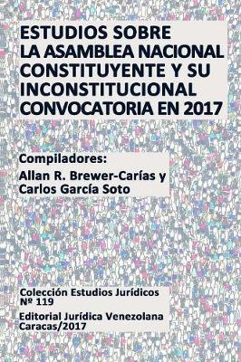 Estudios Sobre La Asamblea Nacional Constituyente Y Su Inconstitucional Convocatoria En 2017