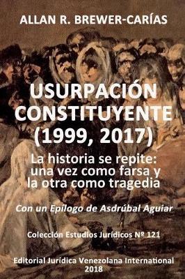 Usurpación Constituyente (1999, 2017): La historia se repite: una vez como farsa y la otra como tragedia