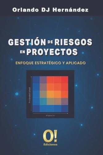 Gestión de Riesgos en Proyectos: Enfoque estratégico y aplicado