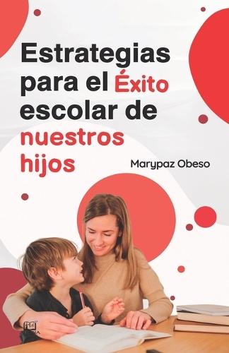 Estrategias Para el Éxito Escolar de Nuestros Hijos