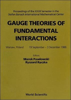 Gauge Theories Of Fundamental Interactions - Proceedings Of The Xxxii Semester In The Stefan Banach International Mathematical Center