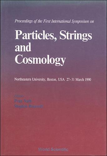 Particles, Strings And Cosmology - 90 - Proceedings Of The First International Symposium On Particles, Strings And Cosmology