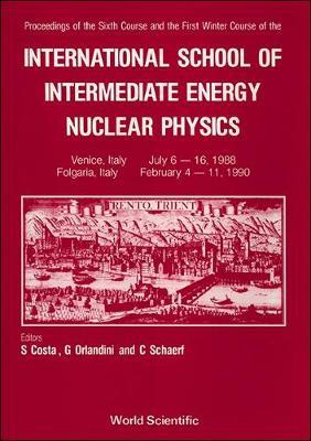 Intermediate Energy Nuclear Physics - 6th Summer Course & 1st Winter Course Of The International School