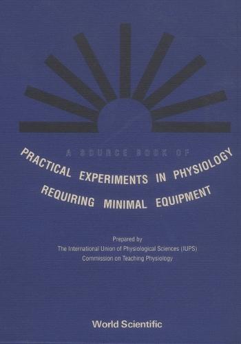 Source Book Of Practical Experiments In Physiology Requiring Minimal Equipment, A