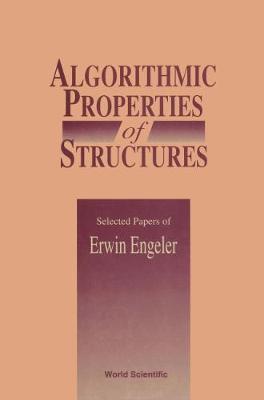 Algorithmic Properties Of Structures: Selected Papers Of E Engeler