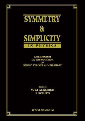 Symmetry And Simplicity In Physics - A Symposium On The Occasion Of Sergio Fubini's 65 Birthday