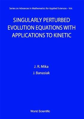 Singularly Perturbed Evolution Equations With Applications To Kinetic Theory