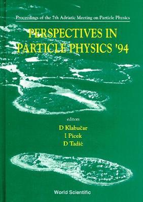 Perspectives In Particle Physics '94 - Proceedings Of The 7th Adriatic Meeting On Particle Physics