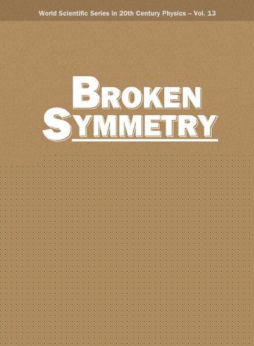 Broken Symmetry: Selected Papers Of Y Nambu