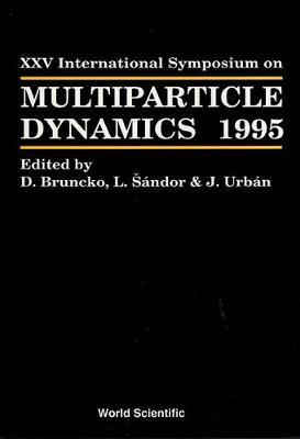 Multiparticle Dynamics - Proceedings Of The Xxv International Symposium