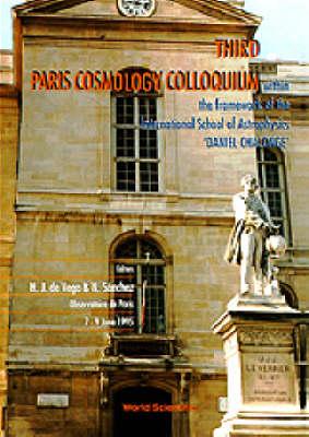 Third Paris Cosmology Colloquium - Proceedings Of The Third Paris Cosmology Colloquium Within The Framework Of The International School Of Astrophysics