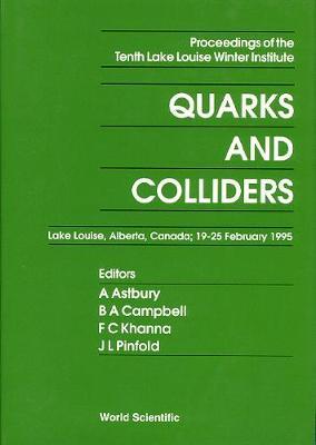 Quarks And Colliders - Proceedings Of The Tenth Lake Louise Winter Institute