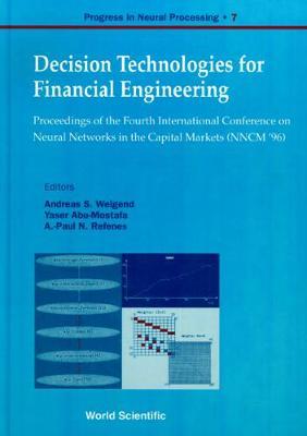 Decision Technologies For Financial Engineering - Proceedings Of The Fourth International Conference On Neural Networks In The Capital Markets (Nncm '96)