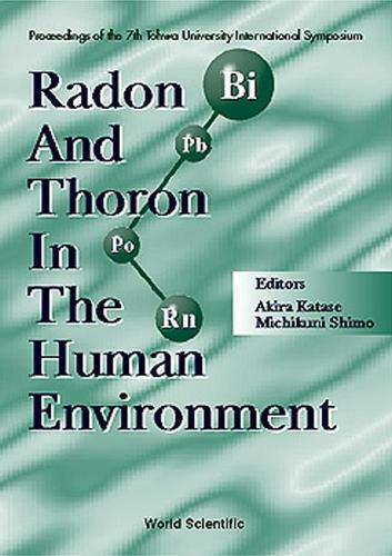 Radon And Thoron In The Human Environment - Proceedings Of The 7th Tohwa Univ International Symposium