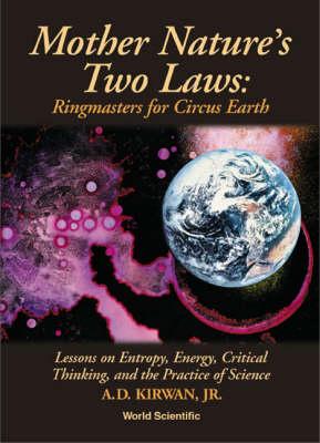 Mother Nature's Two Laws: Ringmasters For Circus Earth - Lesson On Entropy, Energy, Critical Thinking, And The Practice Of Science