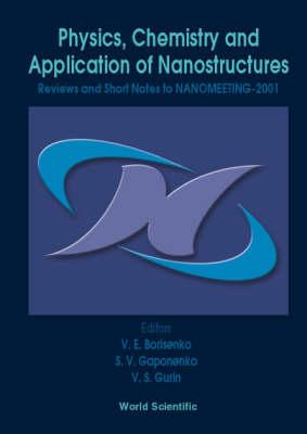 Physics, Chemistry And Application Of Nanostructures - Reviews And Short Notes To Nanomeeting-2001