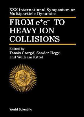From E+e- To Heavy Ion Collisions - Proceedings Of The Xxx International Symposium On Multiparticle Dynamics