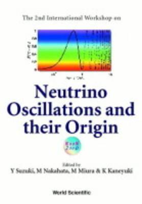 Neutrino Oscillations And Their Origin - Proceedings Of The 2nd International Workshop (Noon2000)