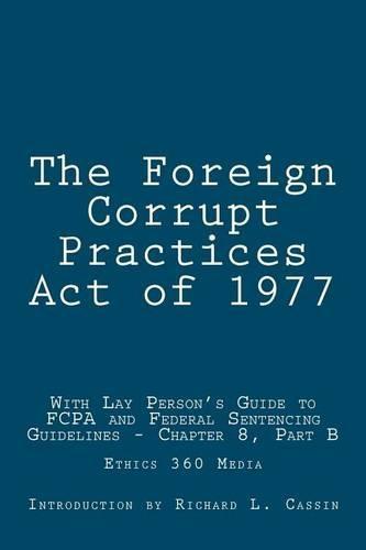 The Foreign Corrupt Practices Act of 1977: With Lay Person's Guide to FCPA and Federal Sentencing Guidelines - Chapter 8, Part B