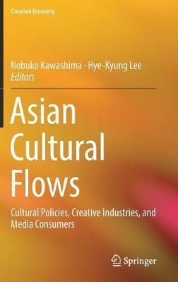 Asian Cultural Flows: Cultural Policies, Creative Industries, and Media Consumers