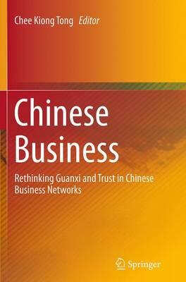 Chinese Business: Rethinking Guanxi and Trust in Chinese Business Networks