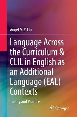 Language Across the Curriculum & CLIL in English as an Additional Language (EAL) Contexts: Theory and Practice