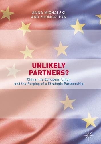 Unlikely Partners?: China, the European Union and the Forging of a Strategic Partnership