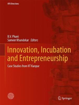 Innovation, Incubation and Entrepreneurship: Case Studies from IIT Kanpur