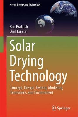 Solar Drying Technology: Concept, Design, Testing, Modeling, Economics, and Environment