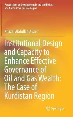 Institutional Design and Capacity to Enhance Effective Governance of Oil and Gas Wealth: The Case of Kurdistan Region